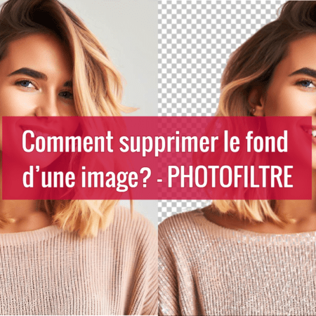 OFFERT - Photofiltre 7 – Comment supprimer le fond d'une image?